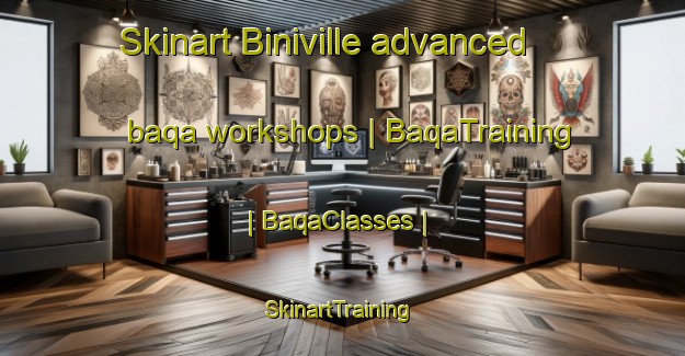 Skinart Biniville advanced baqa workshops | BaqaTraining | BaqaClasses | SkinartTraining-France